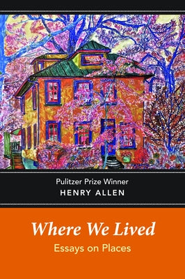 Where We Lived: Essays on Places by Allen, Henry