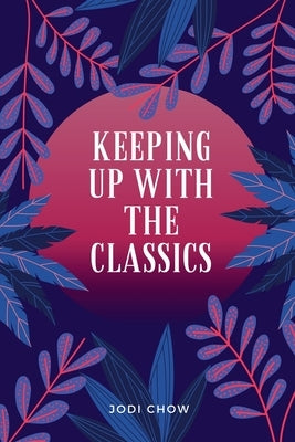 Keeping Up With The Classics Anthology by Chow, Jodi