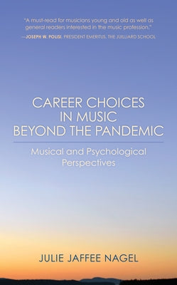 Career Choices in Music Beyond the Pandemic: Musical and Psychological Perspectives by Nagel, Julie Jaffee