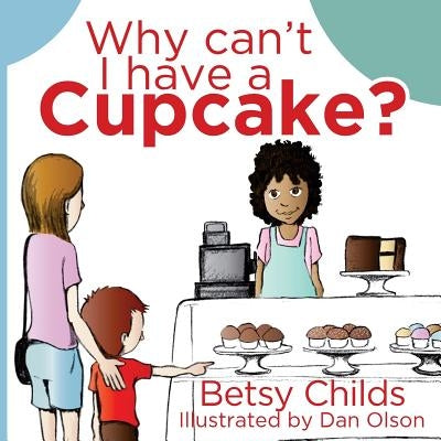 Why Can't I Have a Cupcake?: A Book for Children with Allergies and Food Sensitivities by Olson, Dan