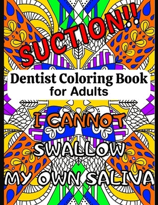 Dentist Coloring Book for Adults: A Funny Dentist Quotes Coloring Book by Starshine