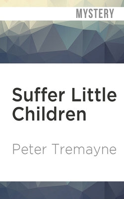 Suffer Little Children by Tremayne, Peter