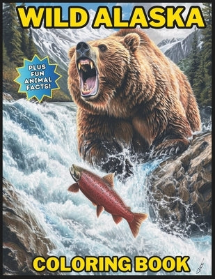 Wild Alaska Coloring Book: Plus Fun Animal Facts by Wylde, Jack