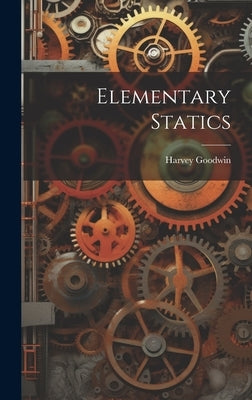 Elementary Statics by Goodwin, Harvey