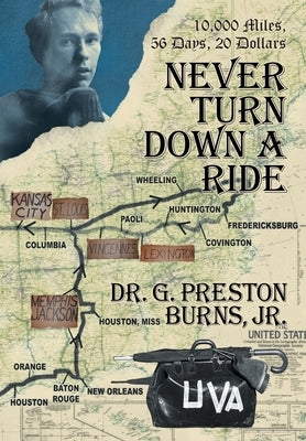 Never Turn Down a Ride: 10,000 Miles, 56 days, 20 dollars by Burns, G. Preston, Jr.