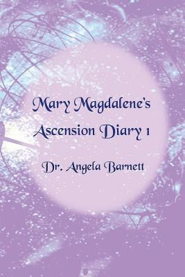 Mary Magdalene's Ascension Diary 1 by Barnett, Angela