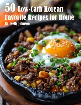 50 Low-Carb Korean Favorite Recipes for Home by Johnson, Kelly