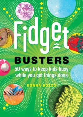 Fidget Busters: 50 Ways to Keep Kids Busy While You Get Things Done by Bozzo, Donna