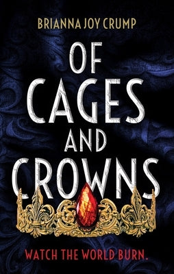 Of Cages and Crowns by Crump, Brianna Joy