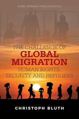 The Challenge of Global Migration - Human Rights, Security and Refugees by Bluth, Christoph