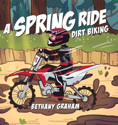 A Spring Ride: Dirt Biking by Graham, Bethany