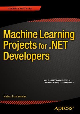 Machine Learning Projects for .Net Developers by Brandewinder, Mathias