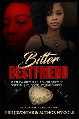 Bitter Best Friend: When Jealousy Kills by Cole, Ny'