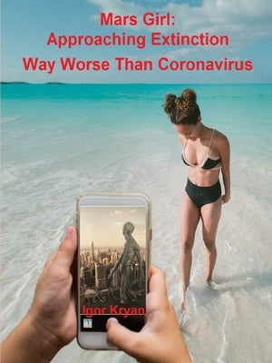 Mars Girl: Approaching Extinction Way Worse Than Coronavirus by Kryan, Igor