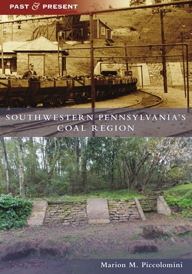 Southwestern Pennsylvania's Coal Region by Piccolomini, Marion M.