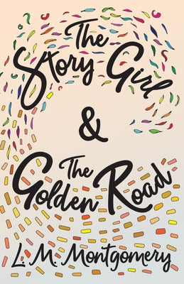 The Story Girl & The Golden Road by Montgomery, Lucy Maud