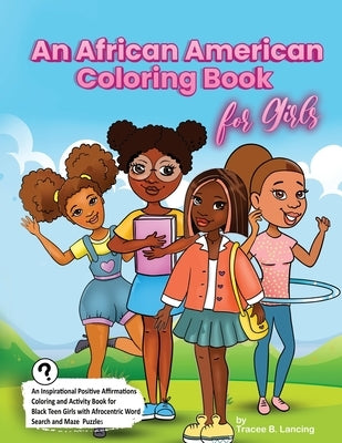 An African American Coloring Book for Girls: Activity Book for Black Girls with Positive Affirmations of Self-love Confidence Gratitude and a Can-Do A by Lancing, Tracee B.