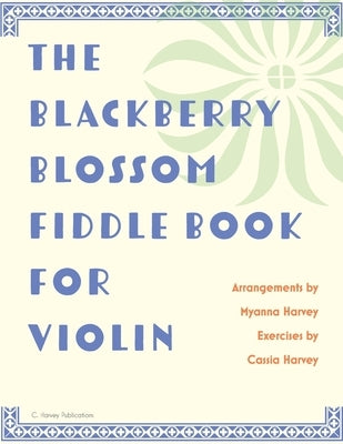 The Blackberry Blossom Fiddle Book for Violin by Harvey, Myanna