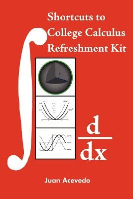 Shortcuts to College Calculus Refreshment Kit by Acevedo, Juan