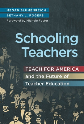 Schooling Teachers: Teach for America and the Future of Teacher Education by Blumenreich, Megan