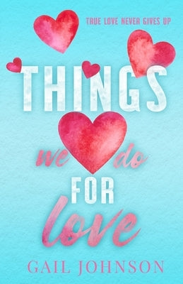 Things We Do For Love by Johnson, Gail