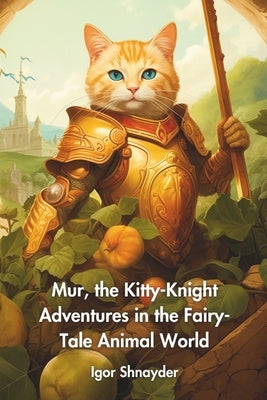 Mur, the Kitty-Knight Adventures in the Fairy-Tale Animal World by Shnayder, Igor