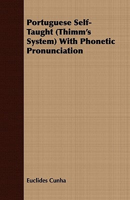 Portuguese Self-Taught (Thimm's System) With Phonetic Pronunciation by Cunha, Euclides Da