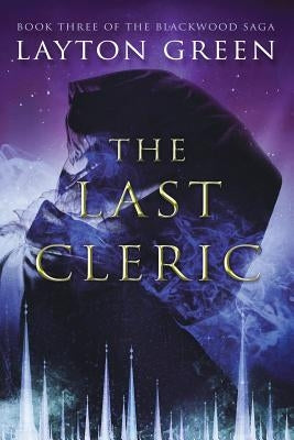 The Last Cleric: (Book Three of the Blackwood Saga) by Green, Layton