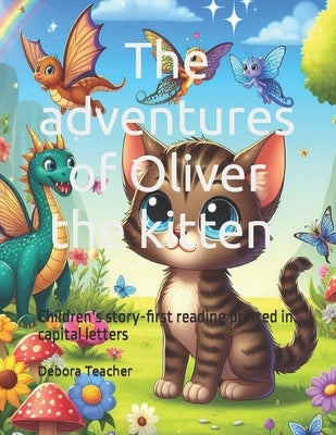 The adventures of Oliver the kitten Children's story book capital letter: Children's story of the adventures of a cute kitten story book first reading by Teacher, Debora