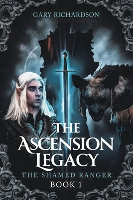 The Ascension Legacy - Book 1: The Shamed Ranger by Richardson, Gary