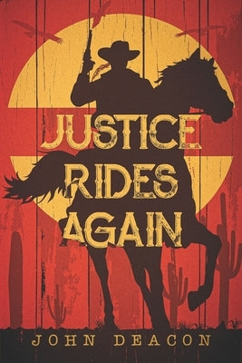 Justice Rides Again: A Classic Western with Heart by Deacon, John