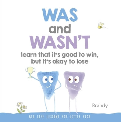 Was and Wasn't Learn That It's Good to Win, But Its Ok to Lose: Big Life Lessons for Little Kids by Brandy