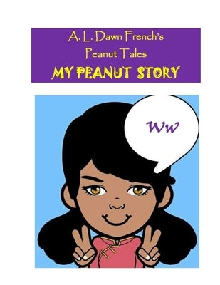 My Peanut Story (W): Essay Writing Project by French, A. L. Dawn