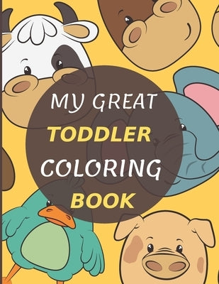 My Great Toddler Coloring Book: Fun Early Learning Book, Big coloring book for boys & girls, best toddler animals and numbers coloring book for kids, by Rawa