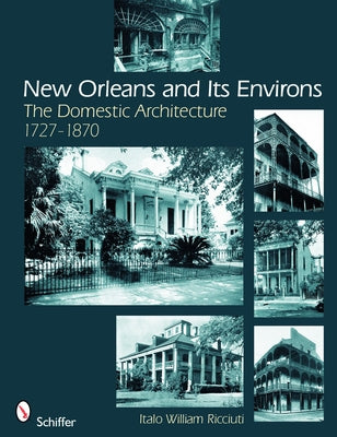 New Orleans and Its Environs: The Domestic Architecture, 1727-1870 by Ricciuti, Italo William