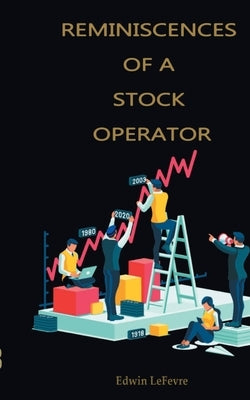 Reminiscences of a Stock Operator by Lefevre, Edwin