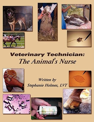 Veterinary Technician: The Animal's Nurse by Stephanie Holmes, Lvt