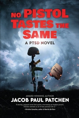 No Pistol Tastes the Same: A PTSD Novel by Patchen