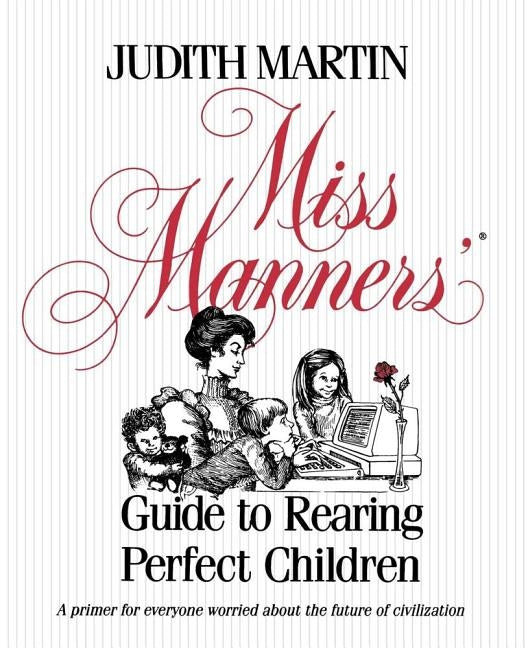 Miss Manners' Guide to Rearing Perfect Children by Martin, Judith