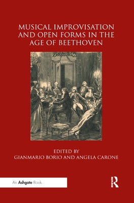 Musical Improvisation and Open Forms in the Age of Beethoven by Borio, Gianmario