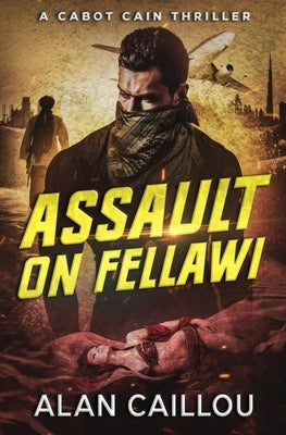 Assault on Fellawi - A Cabot Cain Thriller (Book 4) by Caillou, Alan