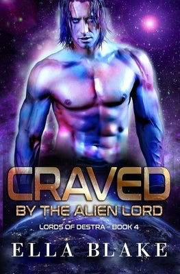 Craved by the Alien Lord: A Sci-Fi Alien Romance by Blake, Ella