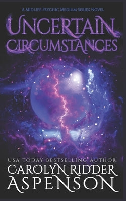 Uncertain Circumstances: A Midlife Psychic Medium Series Novel by Ridder Aspenson, Carolyn