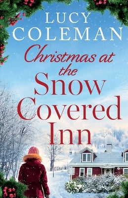 Christmas at the Snow Covered Inn: a new charming and cosy festive romance about friendship, love and second chances by Coleman, Lucy