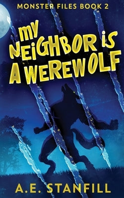 My Neighbor Is A Werewolf by Stanfill, A. E.