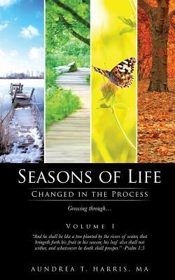 Seasons of Life: Changed in the Process by Harris, Ma Aundrea T.