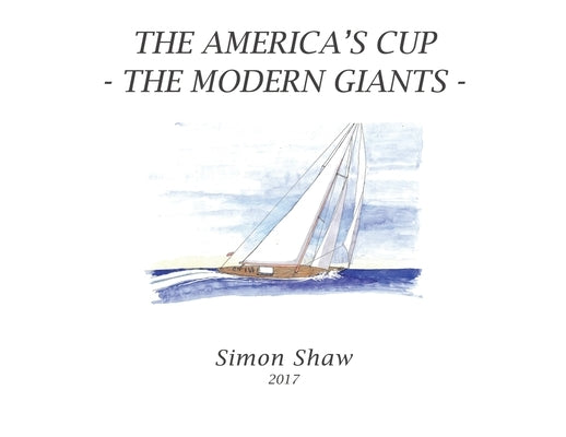 The America's Cup: The Modern Giants by Shaw, Simon