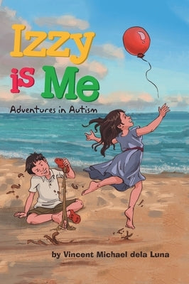 Izzy is Me: Adventures in Autism by Dela Luna, Vincent Michael