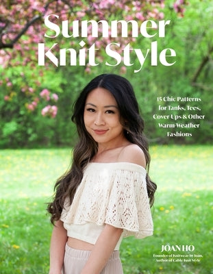 Sunshine Knitwear: 15 Chic Patterns for Tanks, Tees, Cover-Ups and Other Warm-Weather Fashions by Ho, Joan