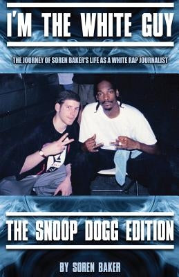 I'm The White Guy - The Snoop Dogg Edition by Baker, Soren